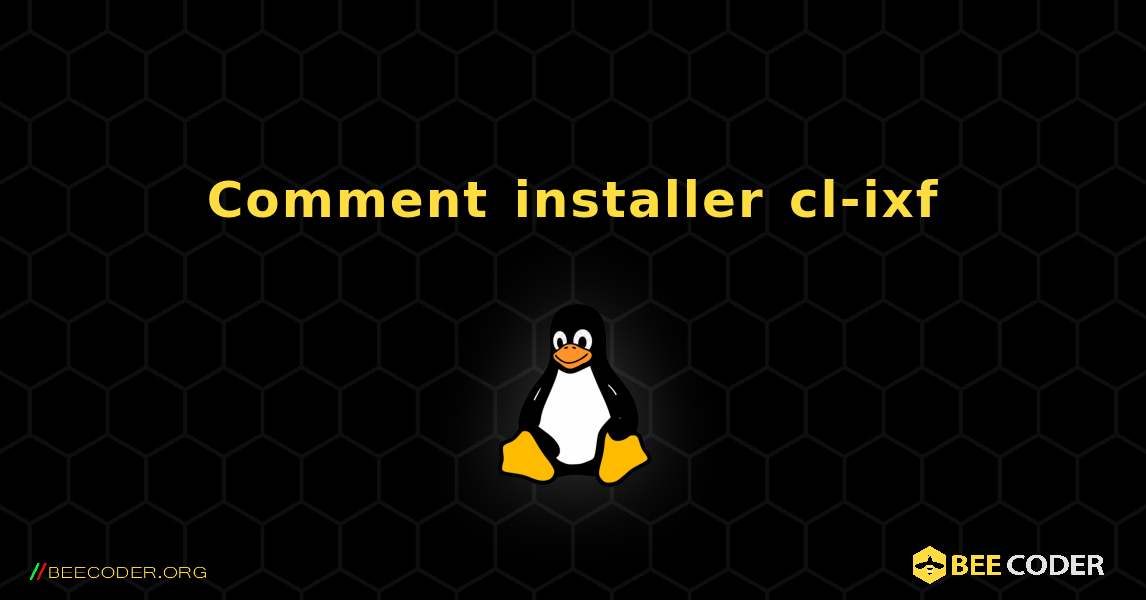 Comment installer cl-ixf . Linux