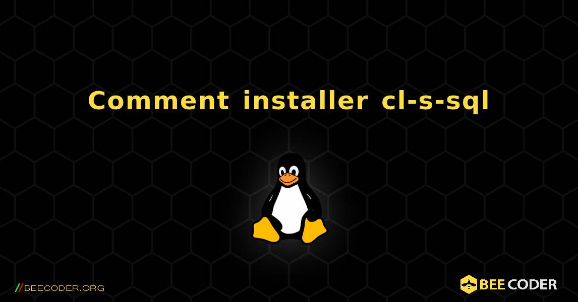 Comment installer cl-s-sql . Linux