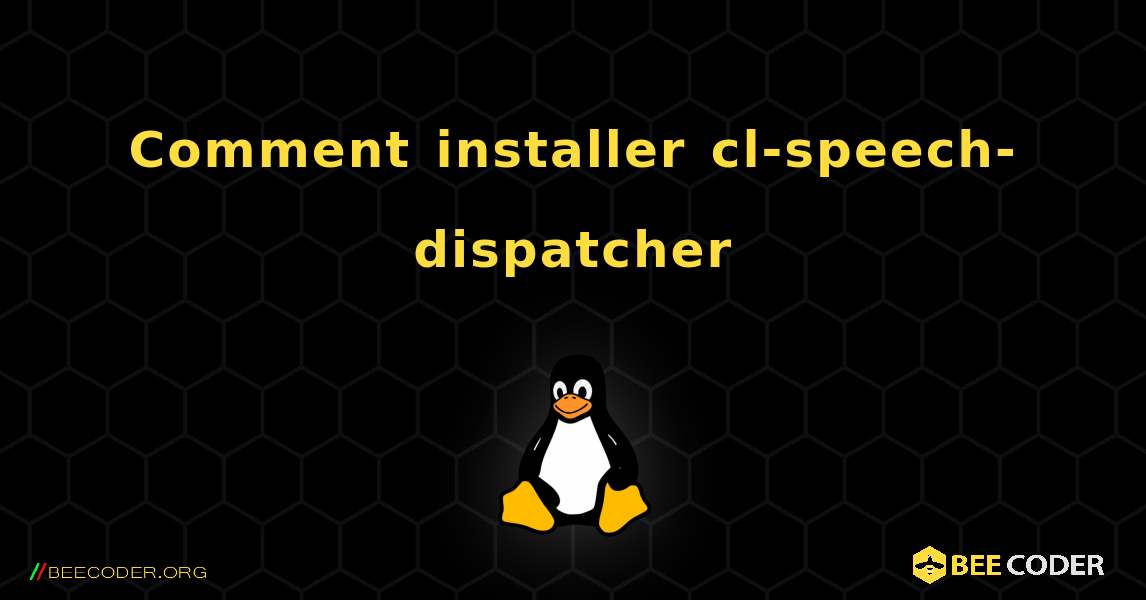 Comment installer cl-speech-dispatcher . Linux