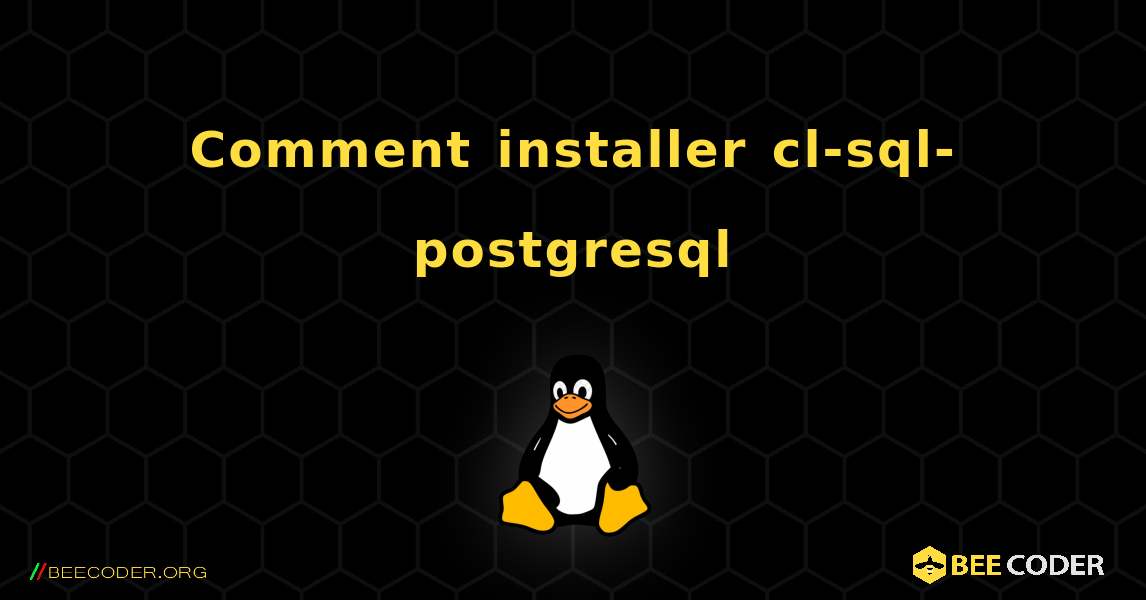 Comment installer cl-sql-postgresql . Linux