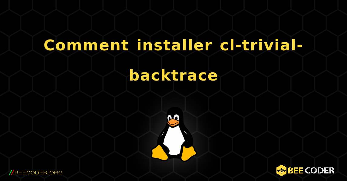 Comment installer cl-trivial-backtrace . Linux