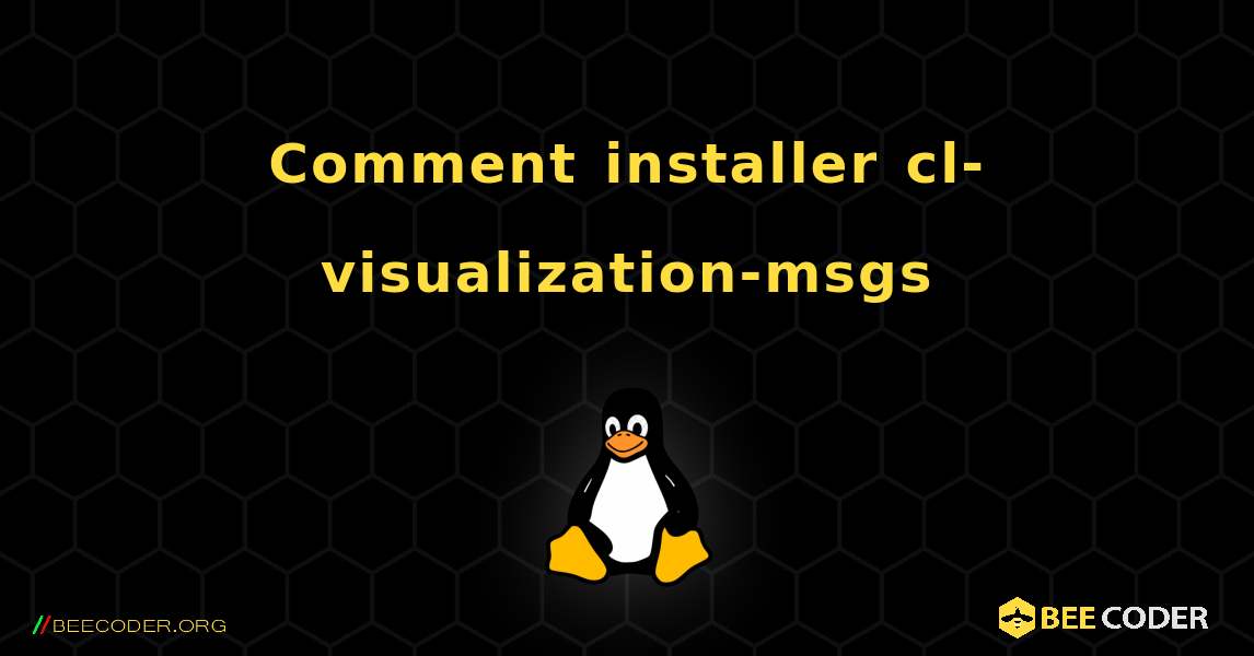 Comment installer cl-visualization-msgs . Linux