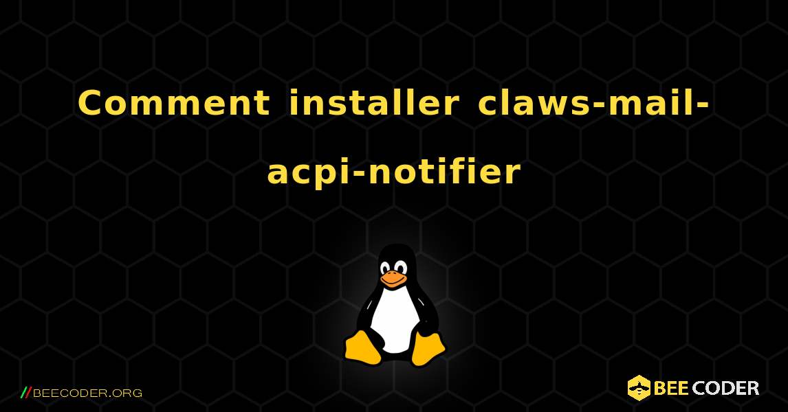 Comment installer claws-mail-acpi-notifier . Linux
