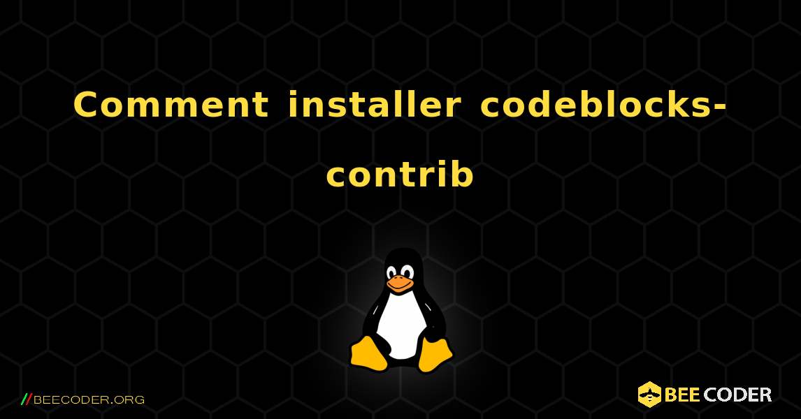 Comment installer codeblocks-contrib . Linux