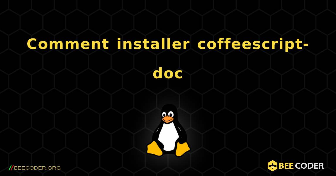 Comment installer coffeescript-doc . Linux