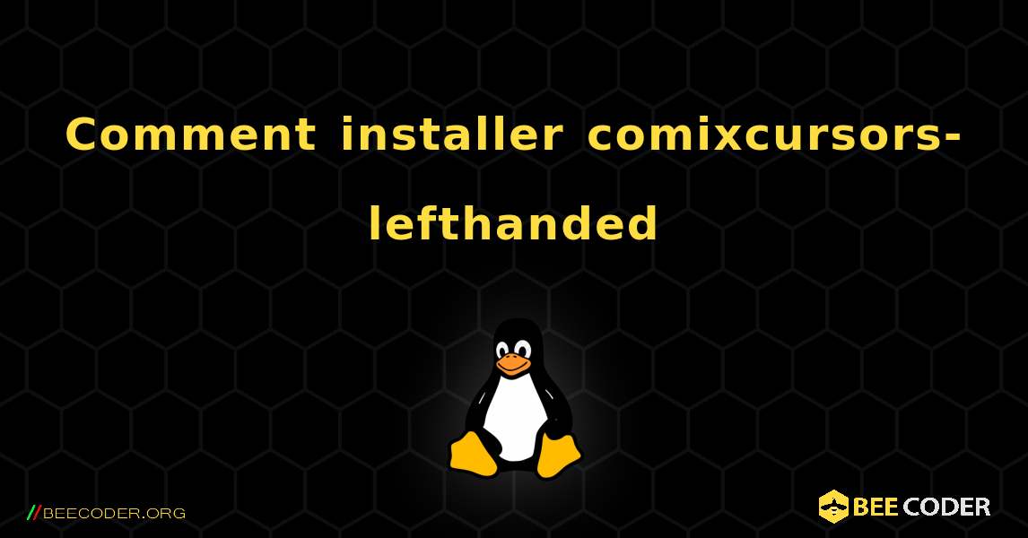 Comment installer comixcursors-lefthanded . Linux