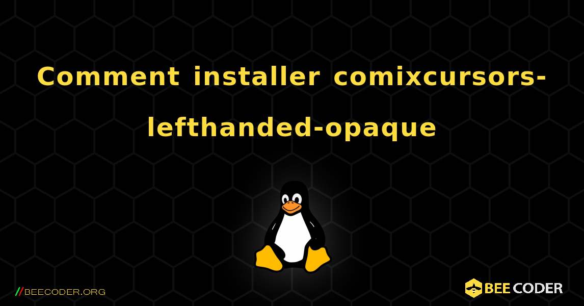 Comment installer comixcursors-lefthanded-opaque . Linux