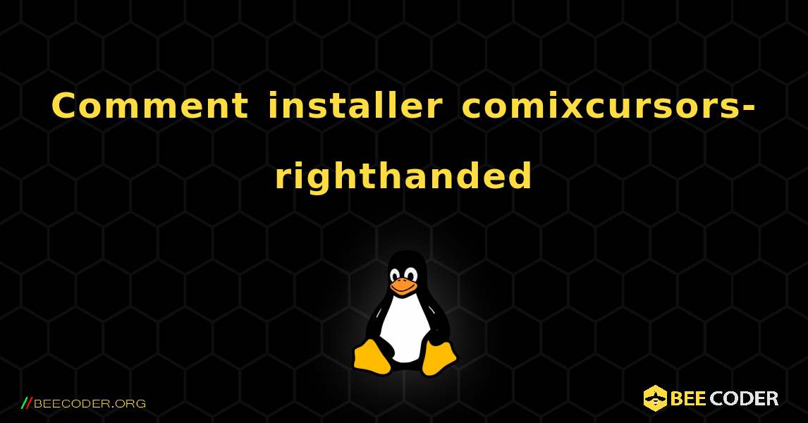 Comment installer comixcursors-righthanded . Linux