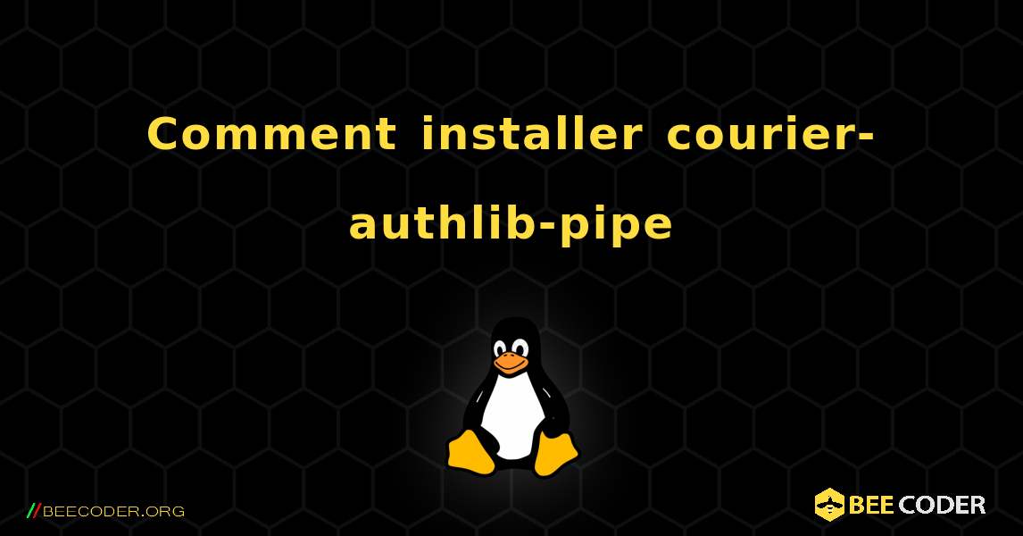 Comment installer courier-authlib-pipe . Linux