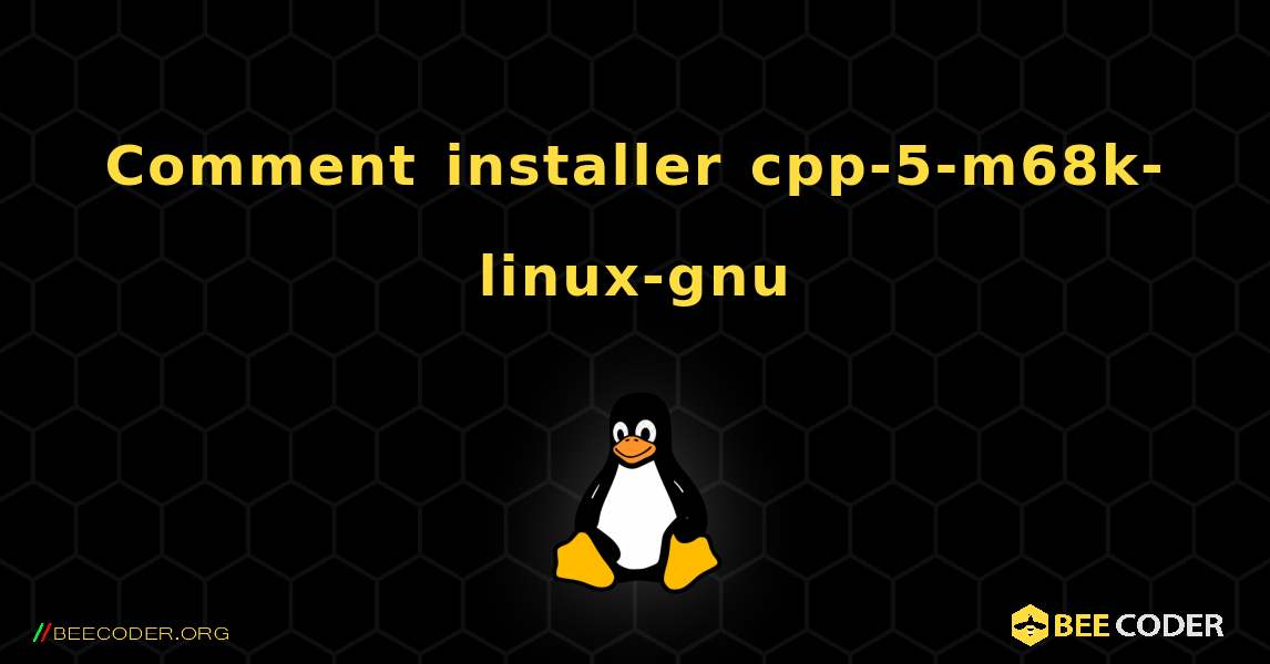 Comment installer cpp-5-m68k-linux-gnu . Linux
