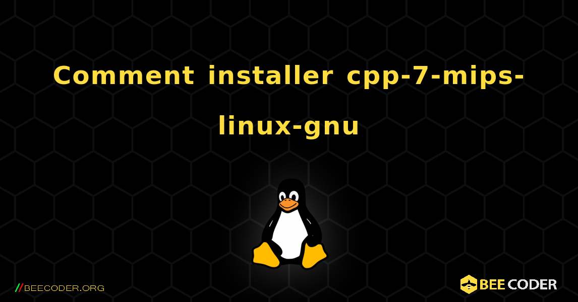Comment installer cpp-7-mips-linux-gnu . Linux