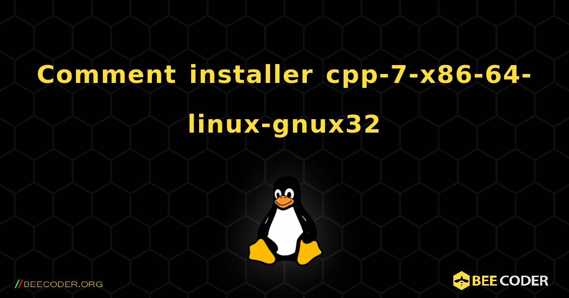 Comment installer cpp-7-x86-64-linux-gnux32 . Linux