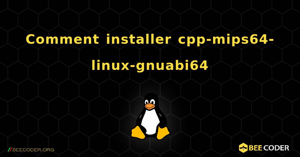 Comment installer cpp-mips64-linux-gnuabi64 . Linux