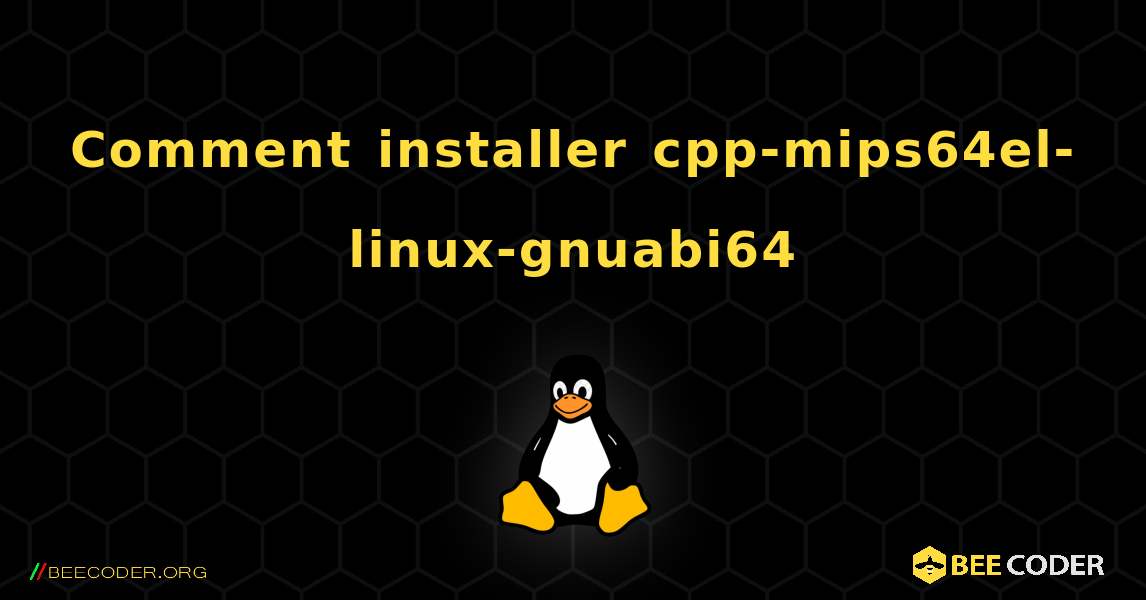 Comment installer cpp-mips64el-linux-gnuabi64 . Linux