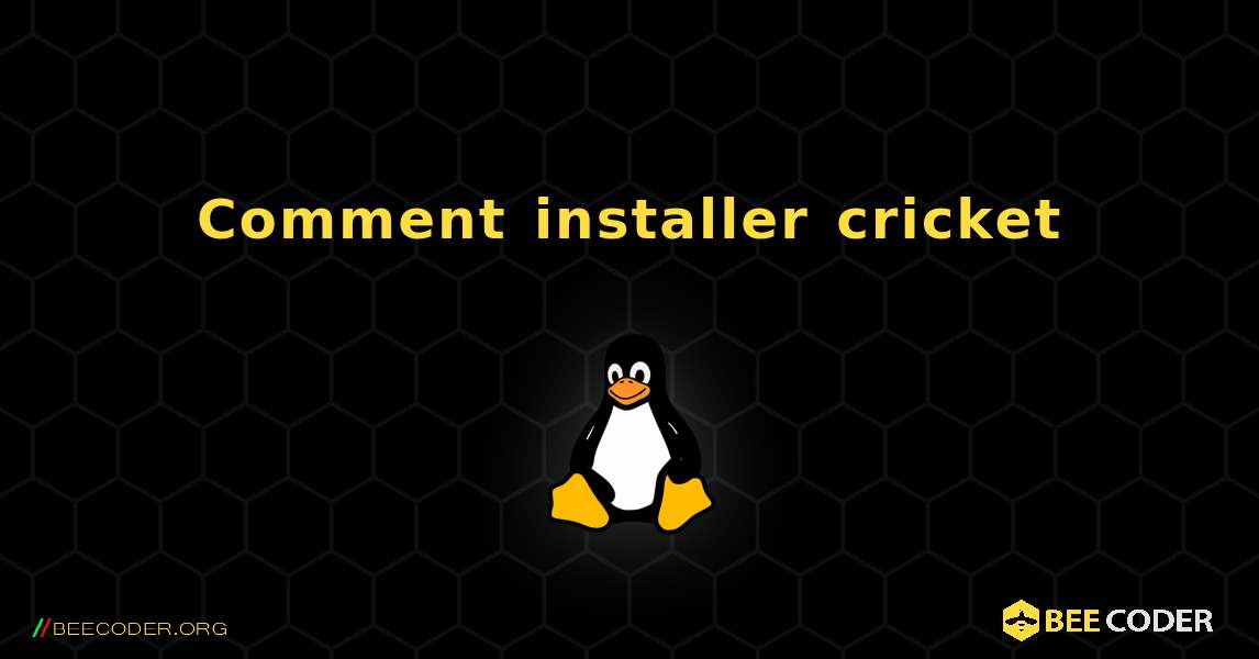 Comment installer cricket . Linux