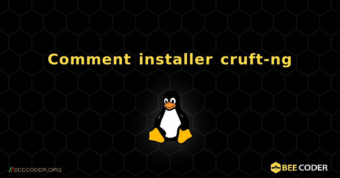 Comment installer cruft-ng . Linux