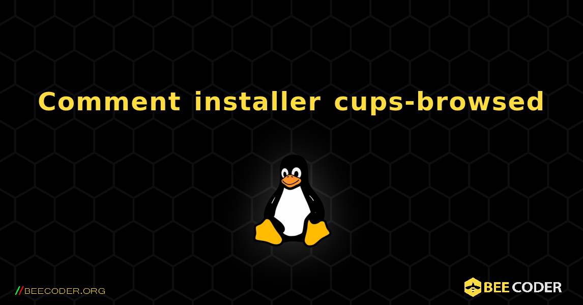 Comment installer cups-browsed . Linux