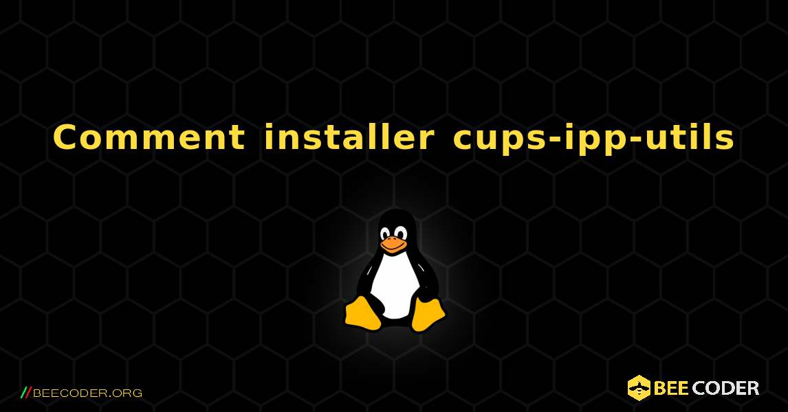 Comment installer cups-ipp-utils . Linux