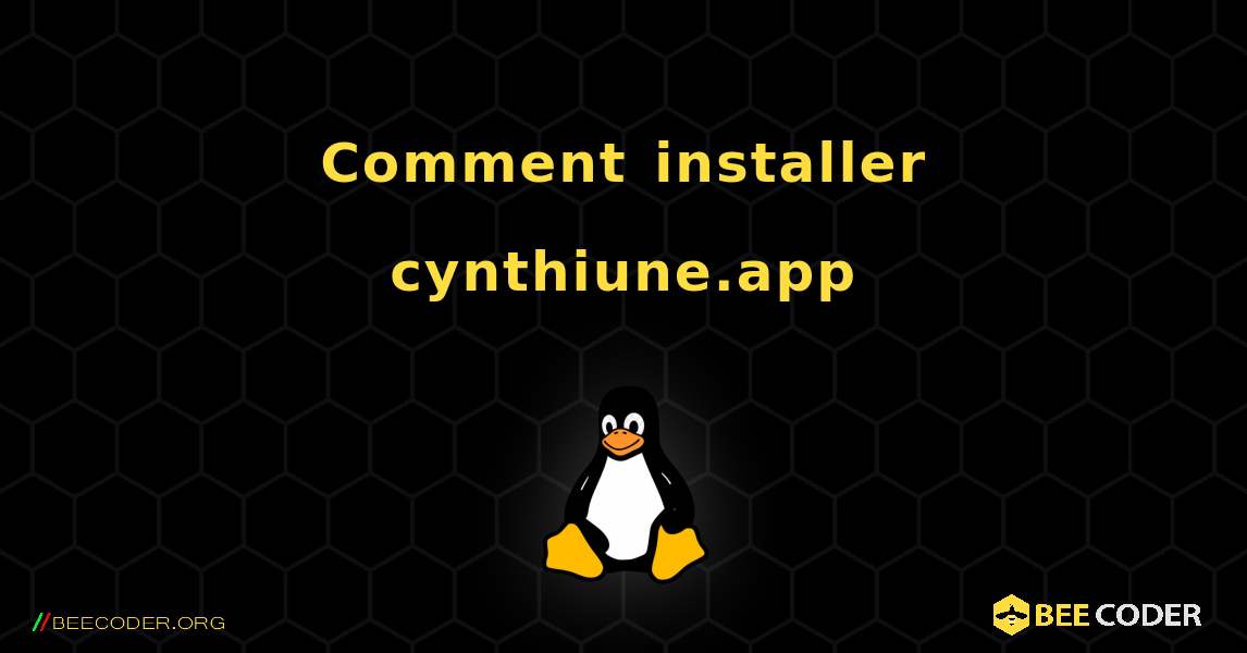 Comment installer cynthiune.app . Linux