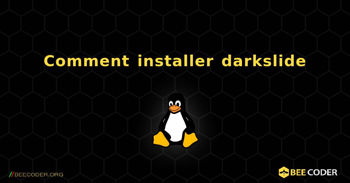 Comment installer darkslide . Linux