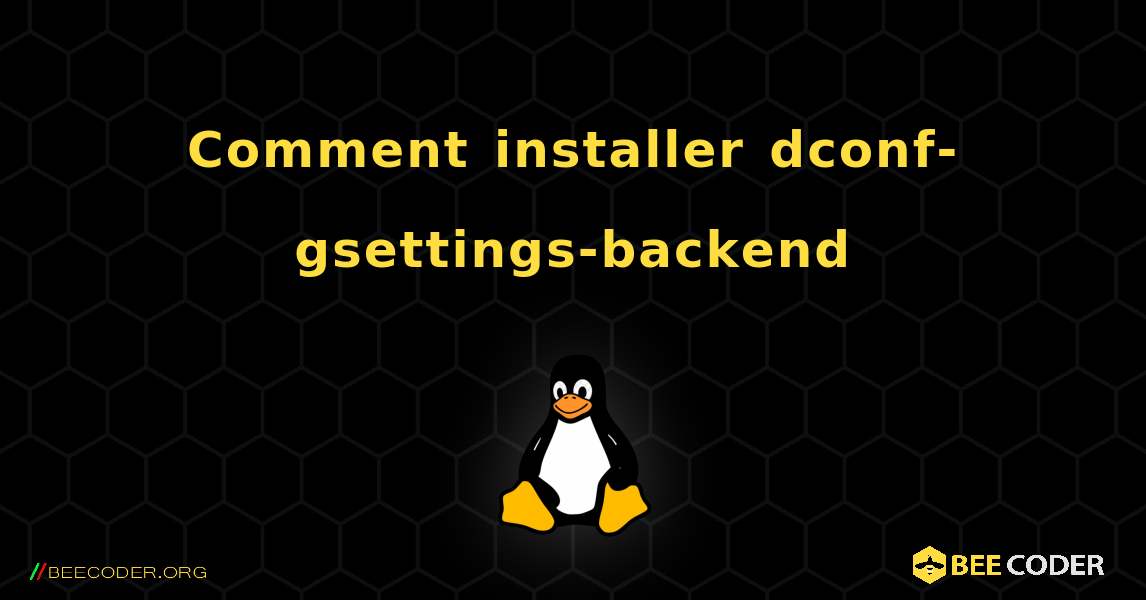 Comment installer dconf-gsettings-backend . Linux