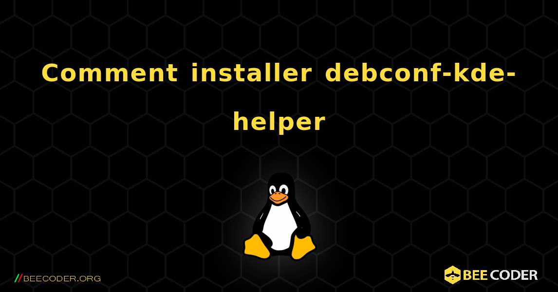 Comment installer debconf-kde-helper . Linux