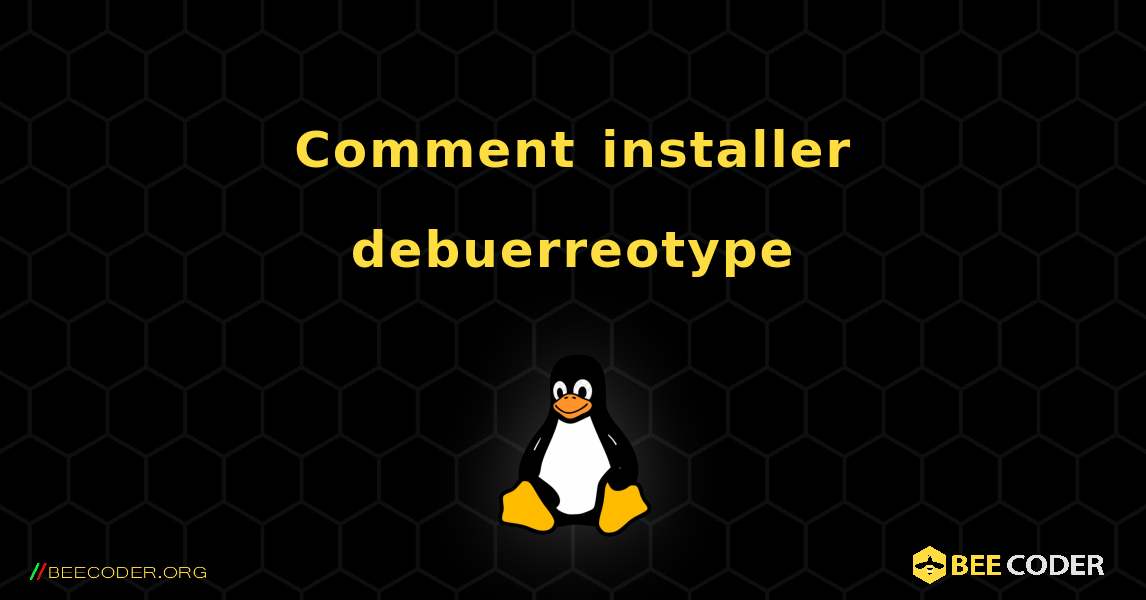 Comment installer debuerreotype . Linux