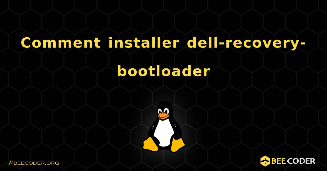 Comment installer dell-recovery-bootloader . Linux