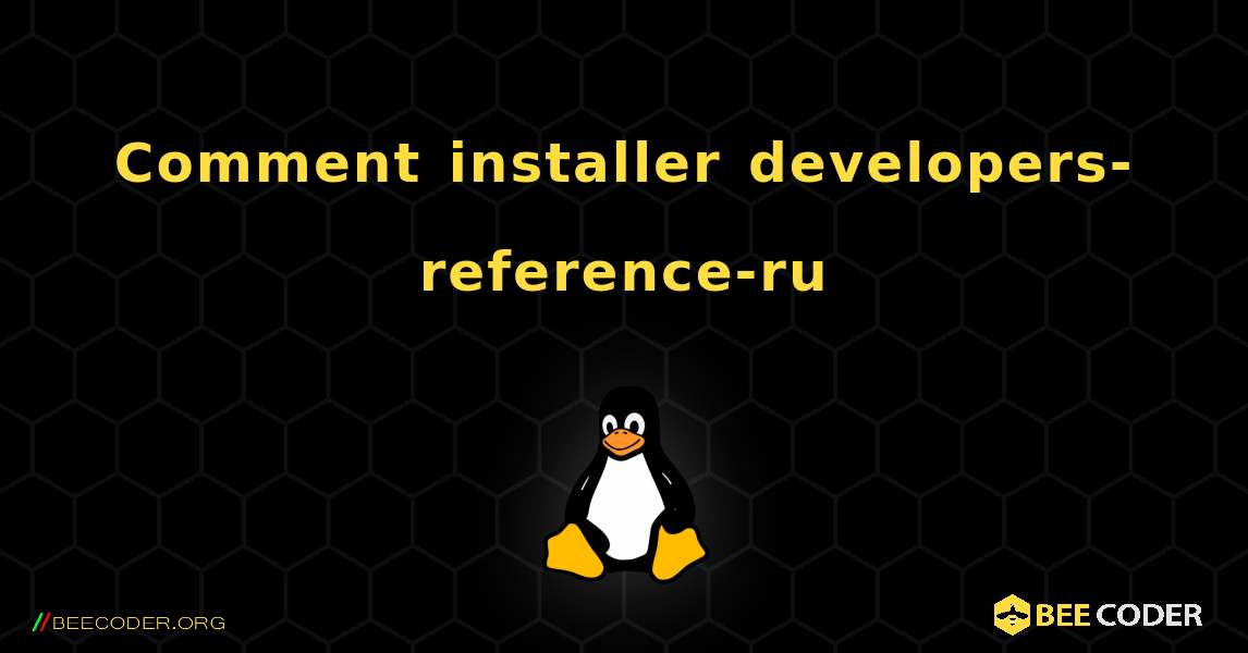 Comment installer developers-reference-ru . Linux