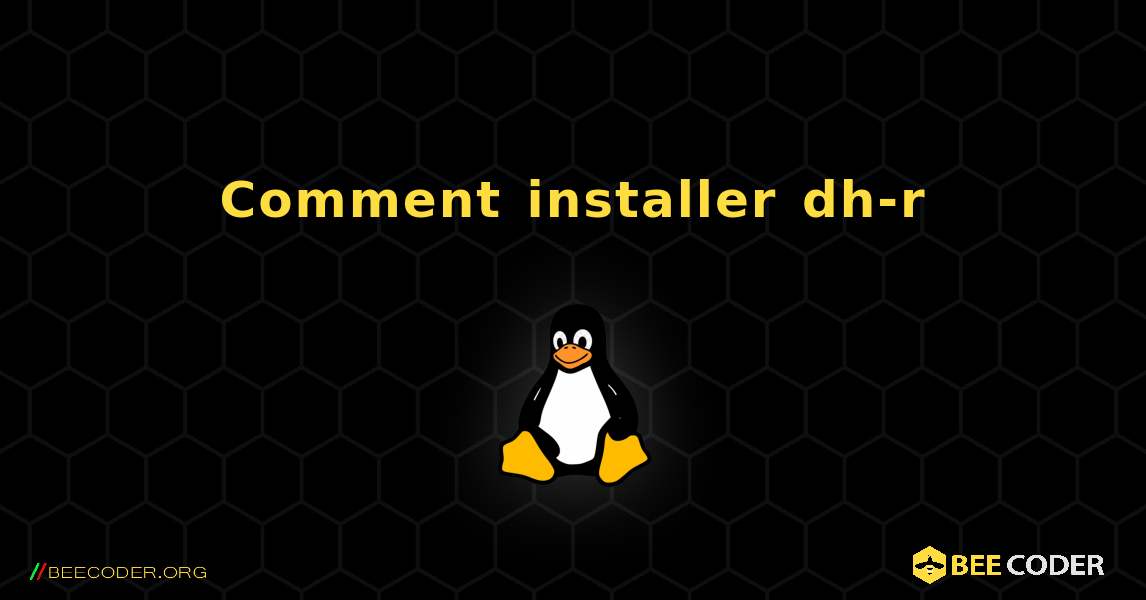 Comment installer dh-r . Linux