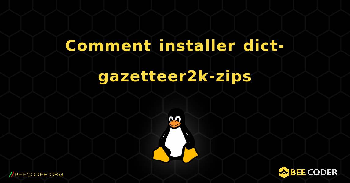 Comment installer dict-gazetteer2k-zips . Linux