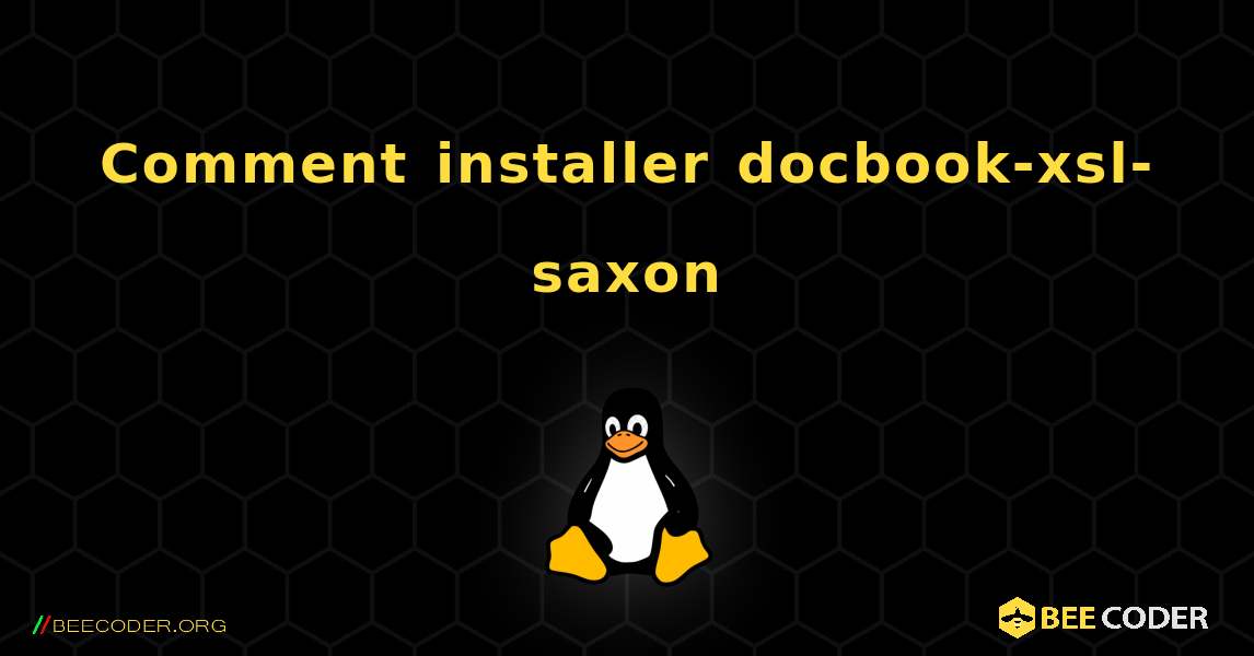 Comment installer docbook-xsl-saxon . Linux