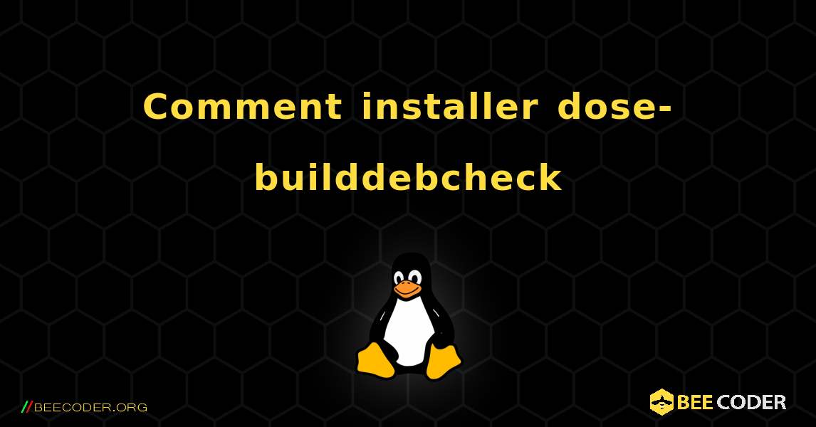 Comment installer dose-builddebcheck . Linux