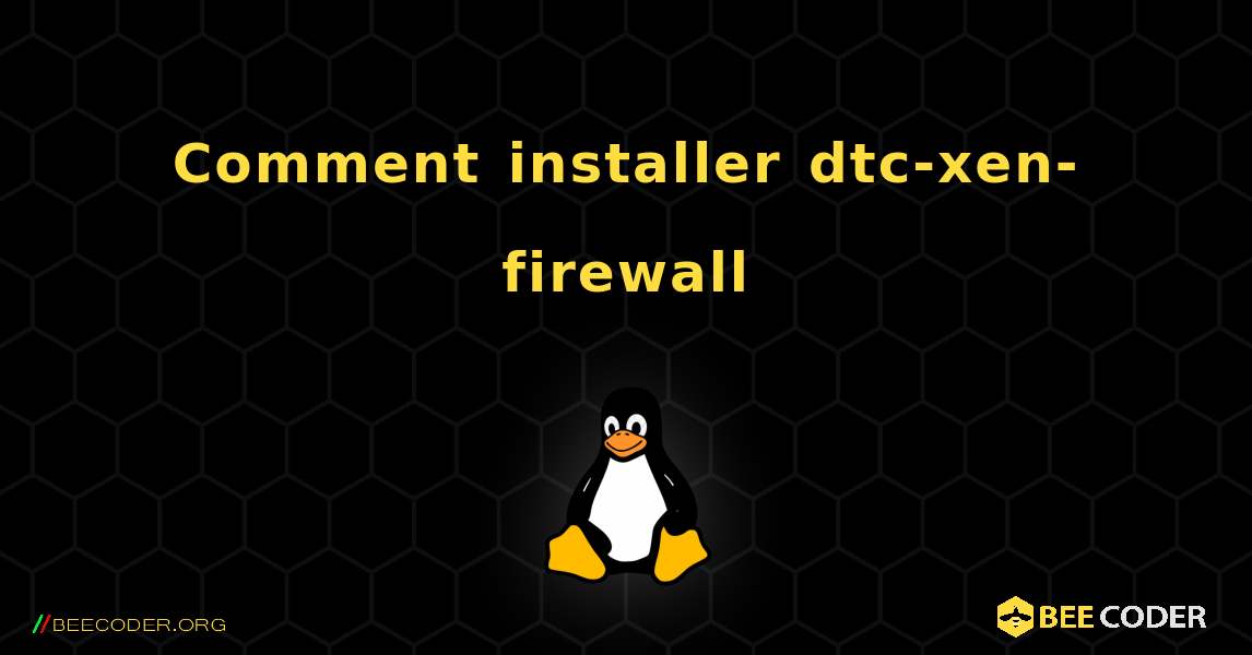 Comment installer dtc-xen-firewall . Linux