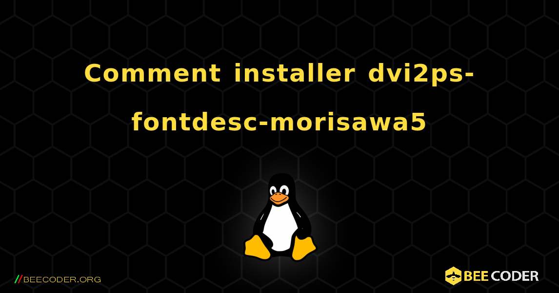Comment installer dvi2ps-fontdesc-morisawa5 . Linux