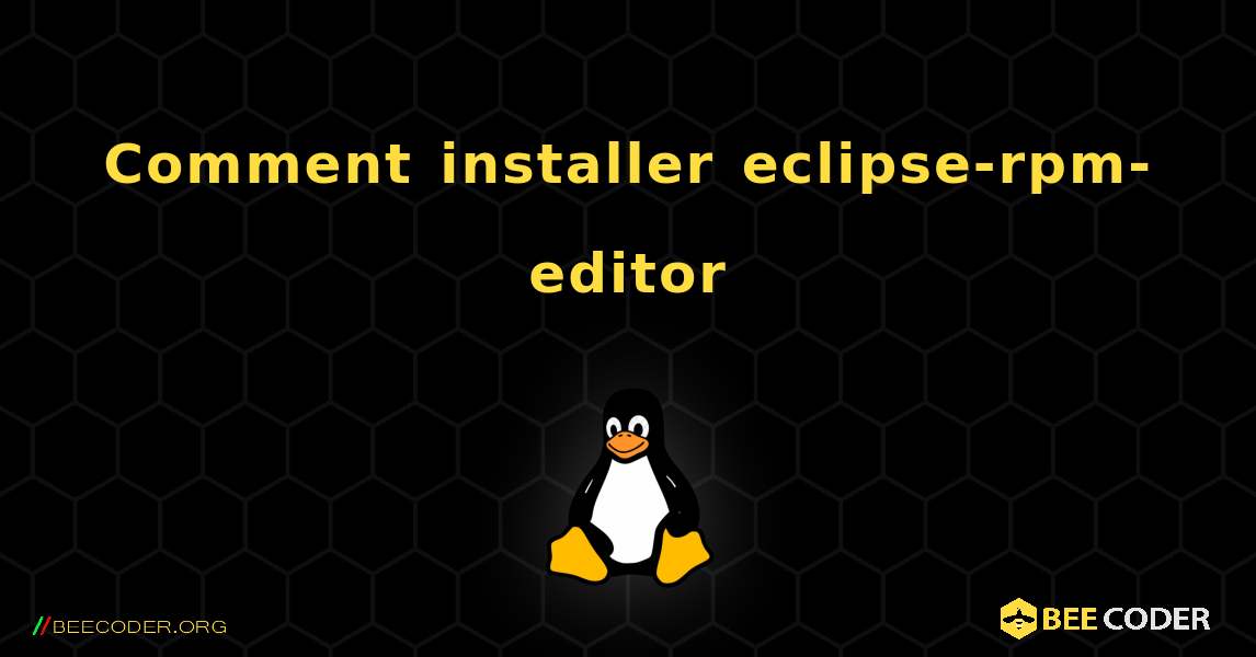 Comment installer eclipse-rpm-editor . Linux