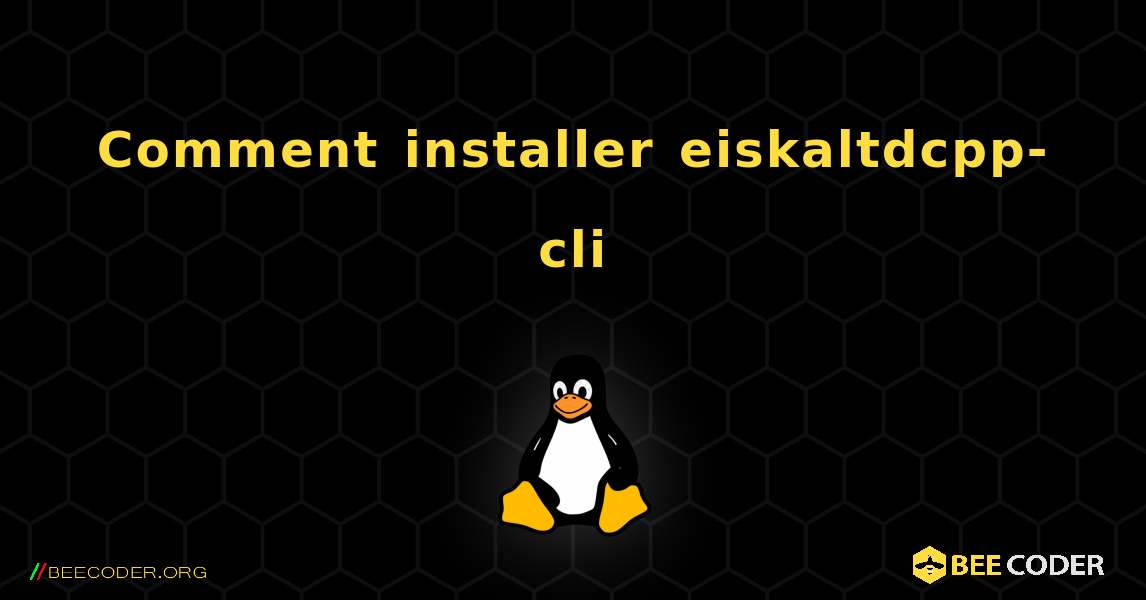 Comment installer eiskaltdcpp-cli . Linux