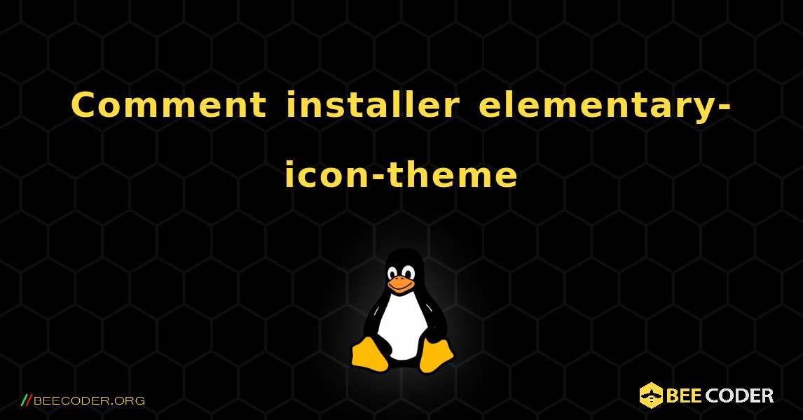 Comment installer elementary-icon-theme . Linux