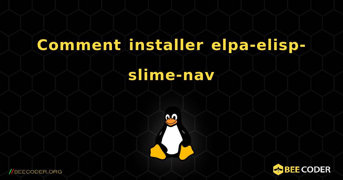 Comment installer elpa-elisp-slime-nav . Linux