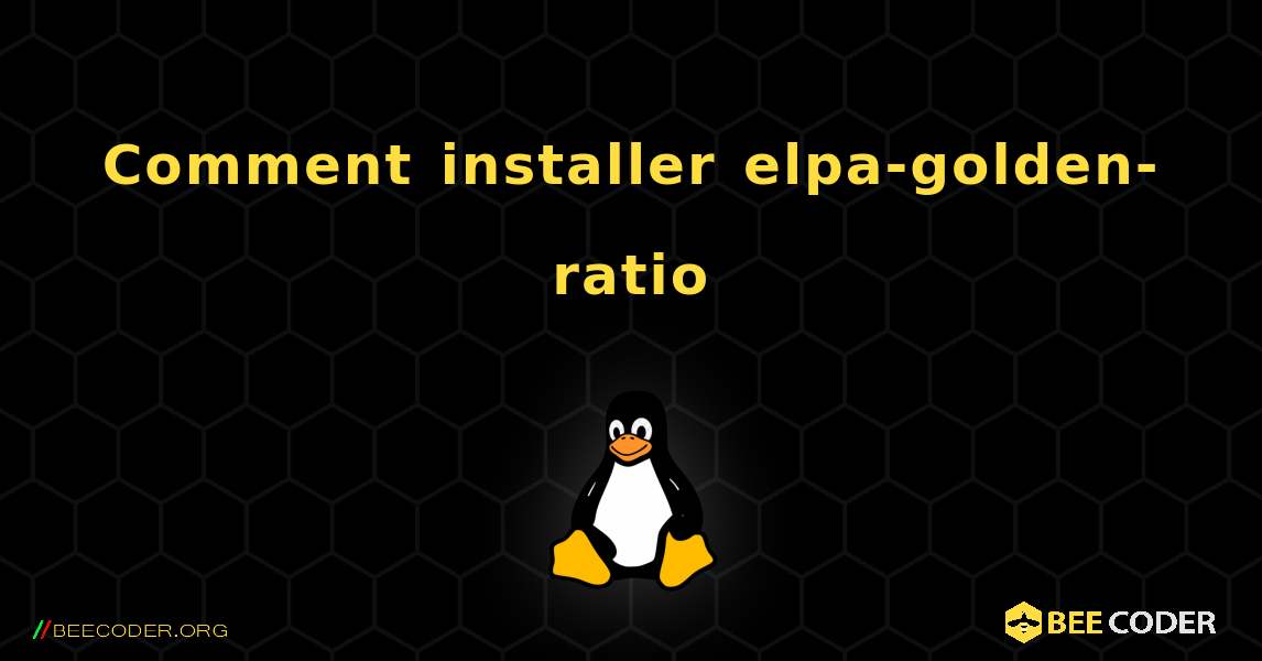 Comment installer elpa-golden-ratio . Linux