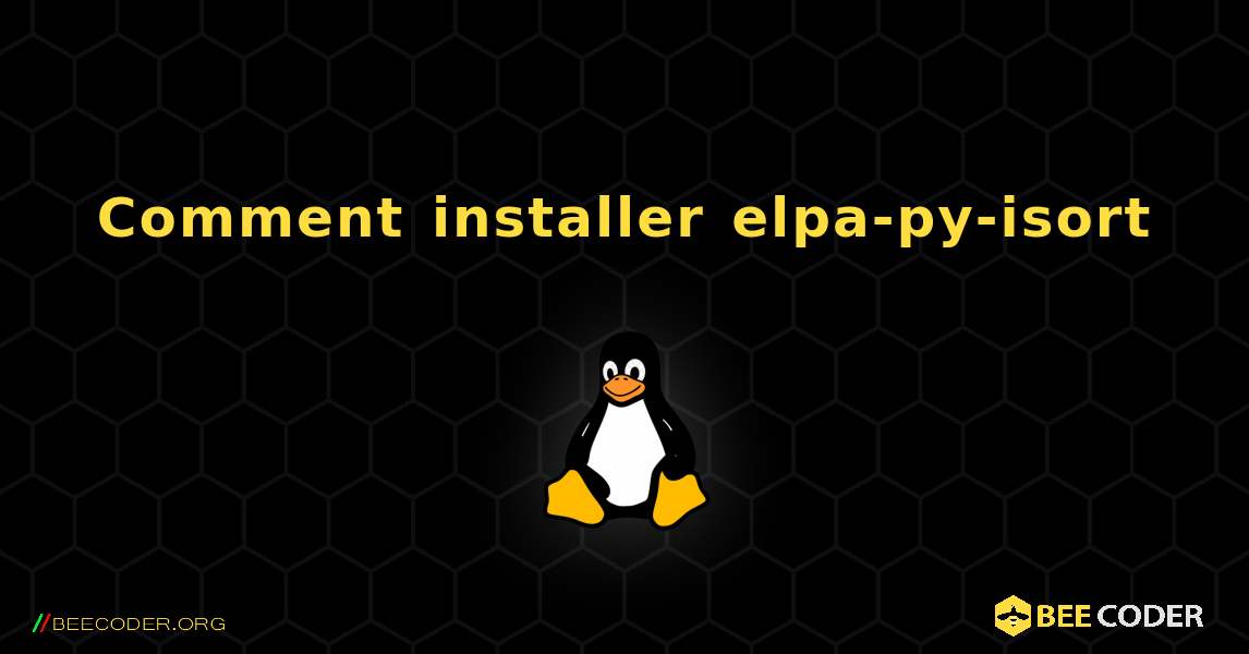 Comment installer elpa-py-isort . Linux