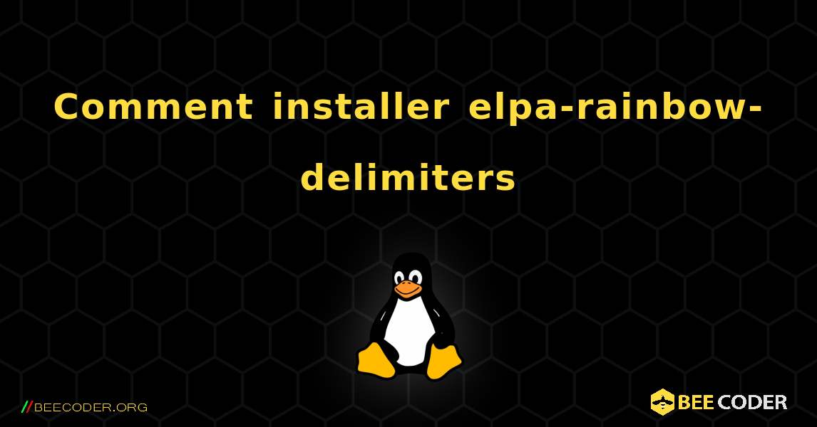 Comment installer elpa-rainbow-delimiters . Linux