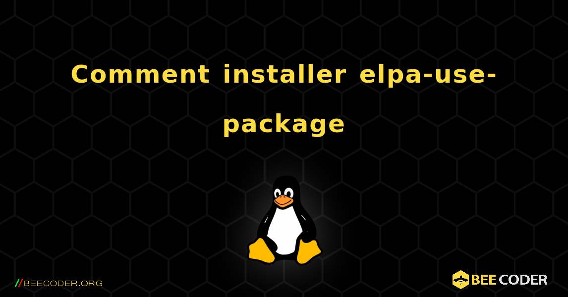 Comment installer elpa-use-package . Linux