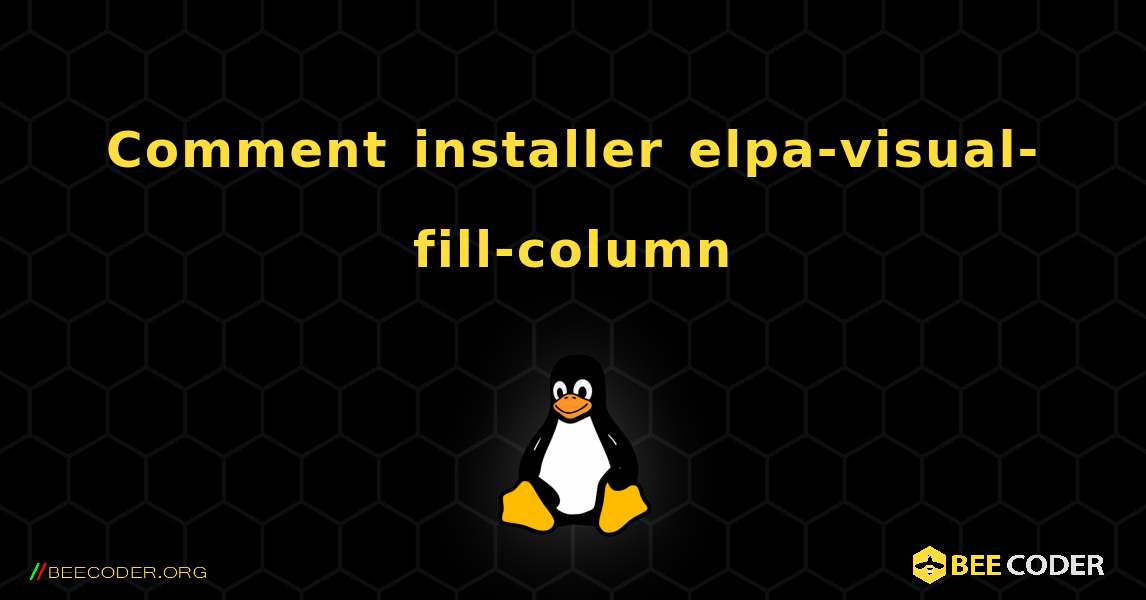 Comment installer elpa-visual-fill-column . Linux