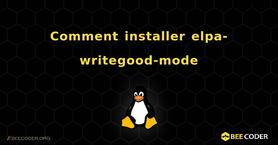 Comment installer elpa-writegood-mode . Linux