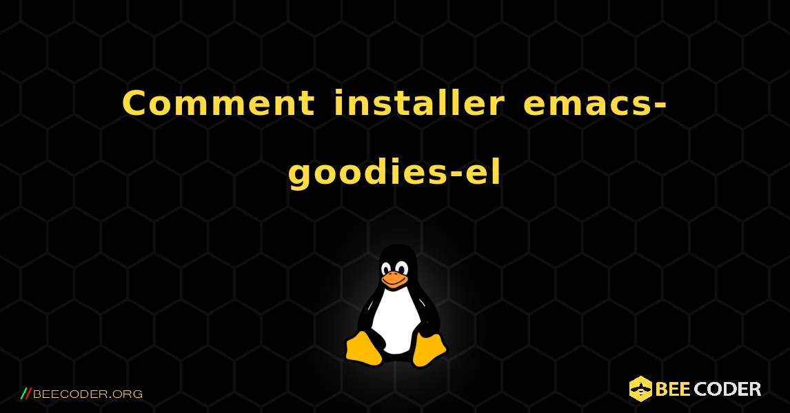 Comment installer emacs-goodies-el . Linux