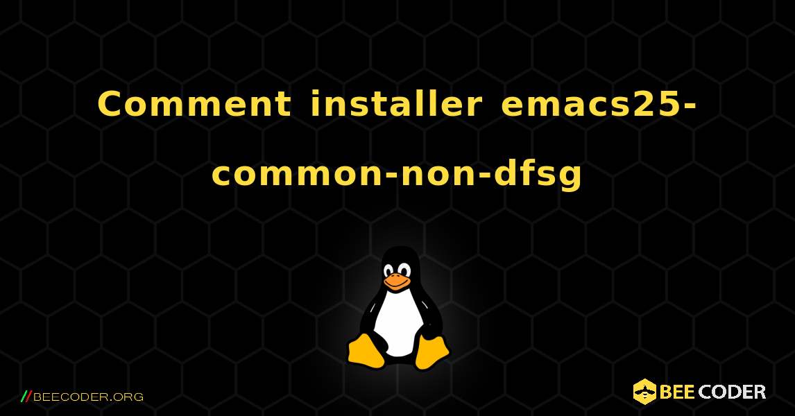 Comment installer emacs25-common-non-dfsg . Linux