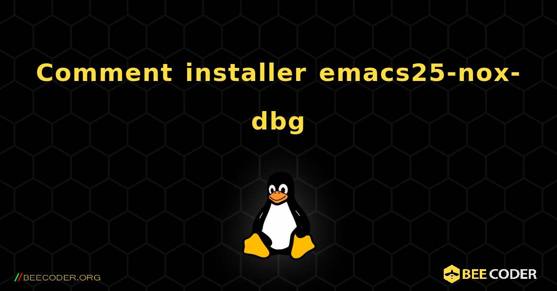 Comment installer emacs25-nox-dbg . Linux