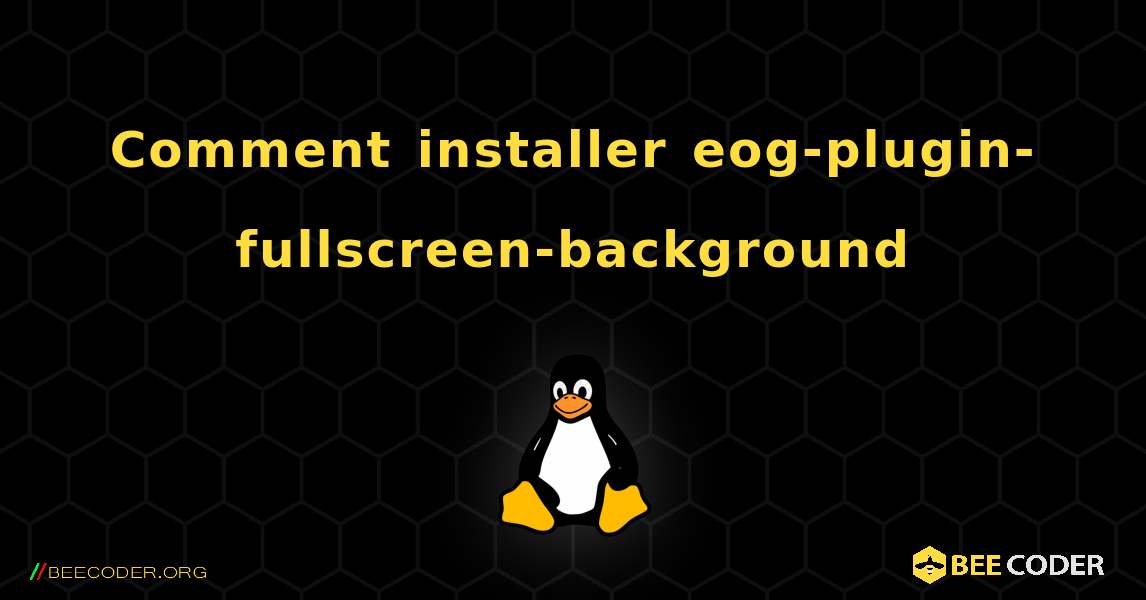 Comment installer eog-plugin-fullscreen-background . Linux
