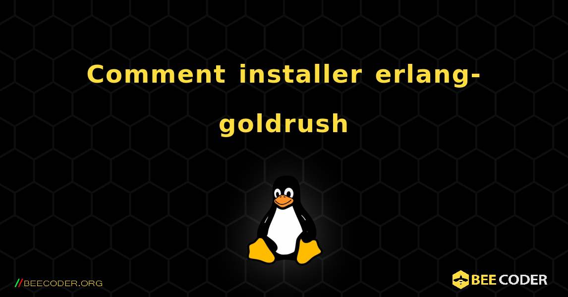 Comment installer erlang-goldrush . Linux